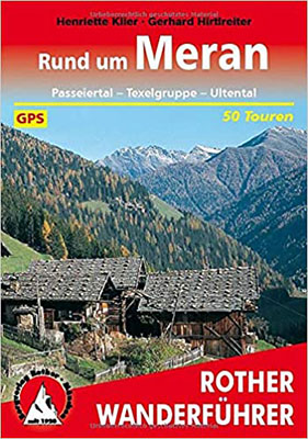 Rother Wanderführer: Rund um Meran: Passeiertal - Texelgruppe - Ultental. 50 Touren, mit GPS-Tracks